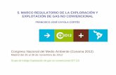 5. MARCO REGULATORIO DE LA EXPLORACIÓN Y · PDF file03 Madrid del 26 al 30 de noviembre de 2012 ... ¾Es un proceso natural y por lo tanto no inducido por la fracturación hidraúlica