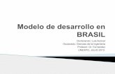 Modelo de desarrollo en BRASIL · PDF fileSi bien la palabra “desarrollo” puede ser considerada como un tanto vaga, en el sentido de no tener un significado único y una definición