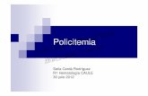 Policitemia -   · PDF filePolicitemia Vera SMPC: proliferación anormal stem cell >> hematopoyesis clonal. Predominio eritroide. 0,8-2,3 casos/100.000 hab. Año 60 años. No