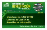 Introducción a la ISO 27001 Sistemas de Gestión de ... · PDF fileContenido • Necesidades actuales • Introducción a la ISO 27000 • Las grandes confusiones en torno a ISO 27000