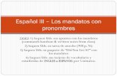 Español III – Los mandatos con pronombres Calendar/Attachments... · estudíenlas de INGLES a ESPANOL por 5 minutos. ... Identifiquen Uds. el tipo de mandato en cada foto 3) ...