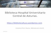 Biblioteca Hospital Universitario Central de  . · PDF fileBiblioteca Hospital Universitario Central de Asturias.  . Carolina Pinín Osorio. Bibliotecaria HUCA .