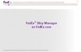FedEx Ship Manager en FedEx · PDF file[2] REGISTRO Antes de que pueda comenzar a utilizar FedEx Ship Manager para realizar operaciones de envío, necesita registrarse con FedEx con