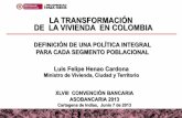LA TRANSFORMACIÓN DE LA VIVIENDA EN COLOMBIA Convención bancaria... · El supuesto más importante de la Política de Vivienda era que los hogares ... Superintendencia de Bancos