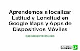 Aprendemos a localizar Latitud y Longitud en Google Maps y ...leccionesdehistoria.com/1ESO/UD/Localizarpuntomapa.pdf · ¿Dónde encuentro la latitud y longitud en Google Maps? •