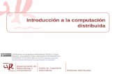 Introducción a la computación distribuida - · PDF fileIntranet Porción de Internet con acceso restringido por una política de seguridad ... El diseño de sistemas escalables presenta