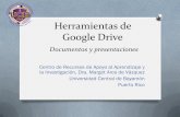 Herramientas de Google Drive - ucb.edu.pr new/Herramientas de Google... · Ventajas de Google DRIVE O Para utilizar el recurso, no necesitas bajar ningún programa, y es gratuito