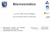 Bienvenidos · Bienvenidos. Lic. M.A. Elder Guerra Villagrán. Vice-Presidente INLAC Guatemala Registered expert en ISO/IEC JTC 1/SC27, ISO TC/176 Kaplan&Norton BSC Certified