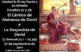 El Cántico de Alabanza de David y David Unidad 8: El rey David y su reinado Estudios 37 y 38: El Cántico de Alabanza de David y La Despedida de David (2 Samuel 22.1 – 23.39) 27