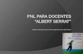 PNL PARA DOCENTES “ALBERT SERRAT” - INICIO PARA DOCENTES “ALBERT SERRAT” Material elaborado a partir del libro original del autor Albert Serrat