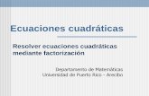 Resolver ecuaciones cuadráticas mediante factorización · Ecuaciones cuadráticas Departamento de Matemáticas Universidad de Puerto Rico - Arecibo Resolver ecuaciones cuadráticas