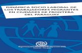 El presente trabajo sobre la “Dinámica socio laboral de ...paraguay.iom.int/sites/all/archivos/Dinamica Socio Laboral de los... · relevante a lo largo de la historia reciente,