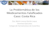 La Problemática de los Medicamentos Falsificados Caso ... - Costa Rica/III Congreso... · La Problemática de los Medicamentos Falsificados Caso: Costa Rica Dra. María Lorena Quirós