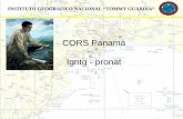 CORS Panamá Igntg - pronat - sirgas.org · instituto geografico nacional “tommy guardia” los objetivos de este proyecto son:-implementacion del wgs-84 como marco de referencia