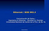 Ethernet / IEEE 802 - exa.unicen.edu.ar · Pares de cables trenzados (UTP) (100-1000Mbp) ... A la señal le toma un tiempo finito viajar desde un extremo del cable Ethernet al otro.