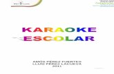 AMÓS PÉREZ FUERTES LLUÍS PÉREZ LACUEVA 2011 mejor escuchar la canción y seguir en pantalla la letra a medida que va sonando la música… es el karaoke! Con el programa de karaoke