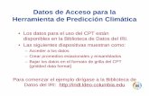 Acceso Datos CPT - iri.columbia.edu · Datos de Acceso para la Herramienta de Predicción Climática •Los datos para el uso del CPT están disponibles en la Biblioteca de Datos
