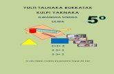 YULTI TALNAKA BUKKATAK KULPI YAKNAKA · El texto de quinto grado contiene 5 unidades, ... orientación del docente, en actividades de desarrollo donde el docente explica y demuestra
