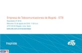 Empresa de Telecomunicaciones de Bogotá - ETB · etb.co Inspírate Empresa de Telecomunicaciones de Bogotá - ETB Resultados 2T 2016 Miércoles 10 de agosto de 2016. 11:00 a.m.