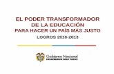 EL PODER TRANSFORMADOR DE LA EDUCACIÓN · Construcción de 4.820 sedes educativas y 30 megacolegios Inversión $1.6 billones Calidad Educativa en Preescolar, Básica y Media . 580.000