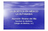 La bioetica en México. La eutanasia - Fondo de Cultura ... … · • Abusos en la búsqueda y el uso del conocimiento: investigación, eugenesia ...