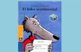 Presentación de PowerPoint - …preescolartecate.weebly.com/.../1/4/1/7/14172241/lobitosentimental.pdf« hay ningún lobo tan sentimental Como yo! », piensa Lucas, muy enfadado consigo