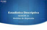 Estadística Descriptiva - Mi Materia en Líneamoodle2.unid.edu.mx/dts_cursos_mdl/ejec/AE/ED/S11/ED11...Introducción de la sesión 11 Las medidas de dispersión se asocian a la precisión