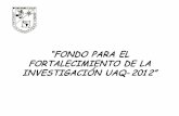 “FONDO PARA EL INVESTIGACIÓN UAQ-2012”dip.uaq.mx/docs/fofi_uaq/fondoUAQ2012/Presentacion... ·  · 2012-06-07Carta compromiso de comprobación-Contraloría Copia de Estado de