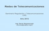Redes de Telecomunicaciones - …€¦ ·  · 2014-12-17Seminario Regulación y Telecomunicaciones CNC Año 2012 Ing. ... DWDM ATM IP FR Ethernet SONET Wi-Fi WDCS Red de Transporte