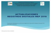 ACTUALIZACIONES REGISTROS DIGITALES MEP … DIGITALES MEP 2018 Presentación realizada para la sesión de divulgación de información dirigida a Recargos PIAD ejecutada el 14/03/2018