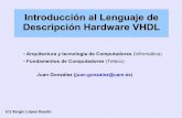 Introducción al Lenguaje de Descripción Hardware VHDL · Lenguaje de Descripción Hardware VHDL Introducción La entidad y la arquitectura Tipos de datos Los procesos Circuitos