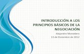 INTRODUCCION A LOS PRINCIPIOS BASICOS DE LA …arantxa.ii.uam.es/~proyectos/teoria/Introduccion a los principios... · –Distinguir claramente entre POSICIONES e INTERESES -> Intereses