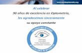 Al celebrar 90 años de excelencia en Optometría, les ... · Más de 285 millones de personas en el mundo, viven con deficiencias visuales causadas por enfermedades del ojo o errores