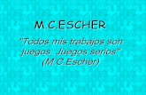Todos mis trabajos son juegos. Juegos serios (M.C.Escher) · Maurits C. Escher. Maurits Cornelis Escher , nació el 17 de junio de 1898 en Leeuwarden ... Escher salió de la Escuela