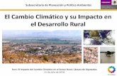 El Cambio Climático y su Impacto en el Desarrollo Rural Conde, C., et al. 2004. Impactos del cambio climático en la agricultura en México. En: Martínez, J. y A. Fernandez Bremauntz