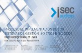 Proceso de implementación de los sistemas de gestión ISO ... · ISO 27001:2013 SGSI Planificar Hacer Verificar Actuar Planear: Definir el enfoque de evaluación del riesgo de la