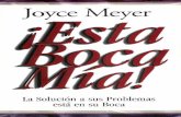 Joyce Meyer · En ¡Esta Boca !tlía! la exitosa escritora Joycc Meyer Ic mostrará cómo entrenar la hoca para que sus palahras lo impulsen hacia arriha en la vida. En él enfatiza