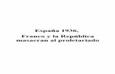 España 1936, Franco y la República masacran al proletariado Espana 1936.pdf · Esto es indicador del interés ... serían unos meros conspiradores que instauran su dictadura mediante