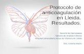 Protocolo de anticoagulación en Lleida. Resultados. · Protocolo de anticoagulación en Lleida. Resultados. Sección de Hemostasia Servicio de Análisis Clínicos Hospital Universitario