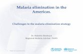 Malaria elimination in the Americas. - ghc.fiu.edu · Malaria elimination in the Americas. Challenges to the malaria elimination strategy Dr. Roberto Montoya Regional Malaria Advisor.