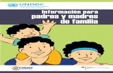 Información para padres y madres de familia - unodc.org · • Difícil comunicación entre padres e hijos/as. • Deseo de escapar de la realidad: dolor, ansiedad, desesperación,