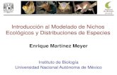 Introducción al Modelado de Nichos Ecológicos y ... · Enrique Martínez Meyer Instituto de Biología Universidad Nacional Autónoma de México Introducción al Modelado de Nichos