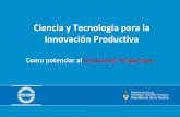 Ciencia y Tecnología para la Innovación Productiva€¦ · Iniciativas conjuntas entre empresas, organizaciones de la sociedad civil, e instituciones del sistema nacional científico