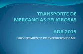 PROCEDIMIENTO DE EXPEDICION DE MP - …boletin.fedisprove.com/images/files/TTE MERCANCIAS ADR 2015.pdf · Regula las operaciones de transporte de mercancías peligrosas por carretera