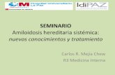 SEMINARIO Amiloidosis Hereditaria - Servicio de … · SEMINARIO Amiloidosis hereditaria sistémica: nuevos conocimientos y tratamiento Carlos R. Mejía Chew R3 Medicina Interna .