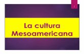 La cultura Mesoamericana - INICIOaducarte.weebly.com/uploads/5/1/2/7/5127290/7... · Honduras, Nicaragua y Costa Rica 3. ... culturales que se expresan en un arte ecléctico. fueron