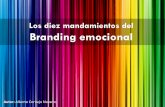 Los diez mandamientos del Branding emocional · 2015-01-19 · Branding emocional . Del Branding al Branding emocional «Un producto o un servicio sólo pueden considerarse marcas