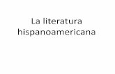 La literatura hispanoamericana - iesparquegoya.esiesparquegoya.es/files/lengua/La literatura hispanoamericana II.pdf · 1918), el Vanguardismo reivindica una renovación , ... •En