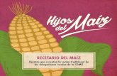 RECETARIO DEL MAÍZ - sederec.cdmx.gob.mx · presenta una gama de comidas, el recetario “Los Hijos del Maíz” refleja esta riqueza y este riquísimo sabor a México, con los pasos