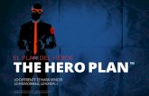 EL PLAN DEL HÉROE THE HERO PLAN · mano de The Hero Plan™, el camino que además de dar respuesta a esas incógnitas, te convertirá en un maestro de lo enfocado, lo diferente